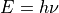 E=h\nu