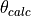 \theta _{calc}